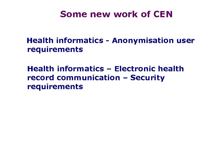 Some new work of CEN Health informatics - Anonymisation user requirements Health informatics –
