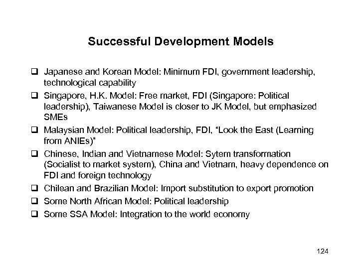 Successful Development Models Japanese and Korean Model: Minimum FDI, government leadership, technological capability Singapore,