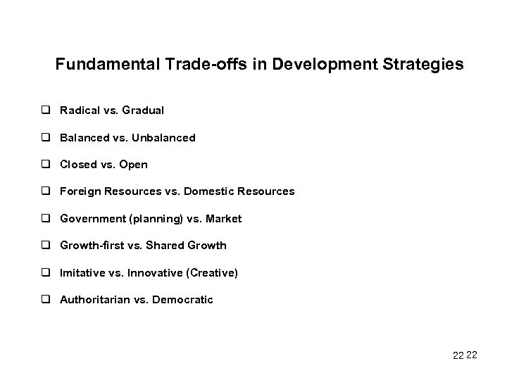 Fundamental Trade-offs in Development Strategies Radical vs. Gradual Balanced vs. Unbalanced Closed vs. Open