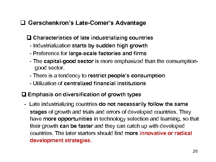  Gerschenkron’s Late-Comer’s Advantage Characteristics of late industrializing countries - Industrialization starts by sudden