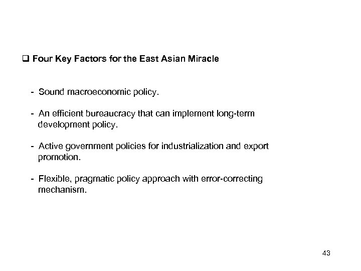  Four Key Factors for the East Asian Miracle - Sound macroeconomic policy. -