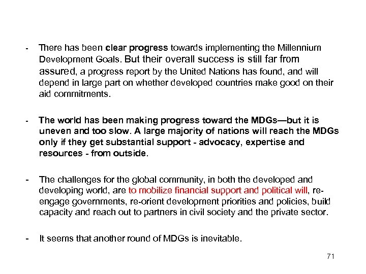 - There has been clear progress towards implementing the Millennium Development Goals. But their