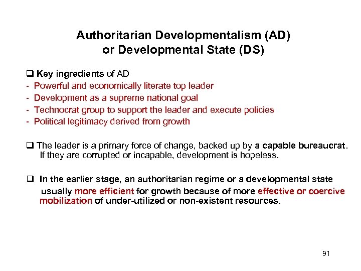 Authoritarian Developmentalism (AD) or Developmental State (DS) Key ingredients of AD - Powerful and