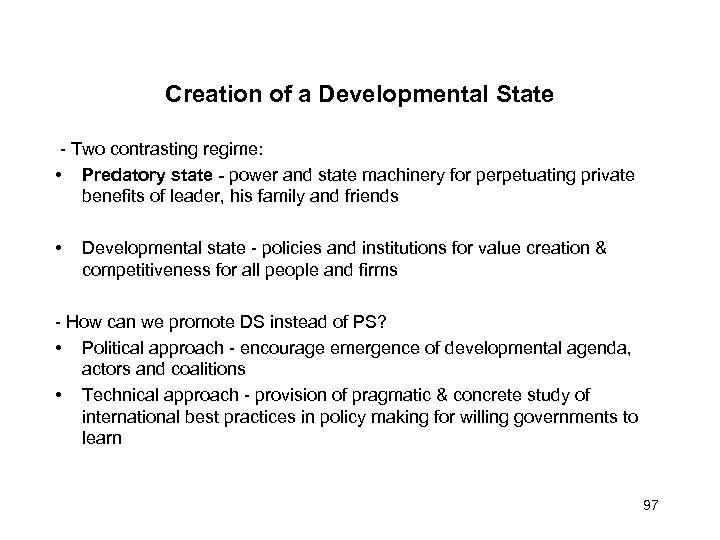 Creation of a Developmental State - Two contrasting regime: • Predatory state - power