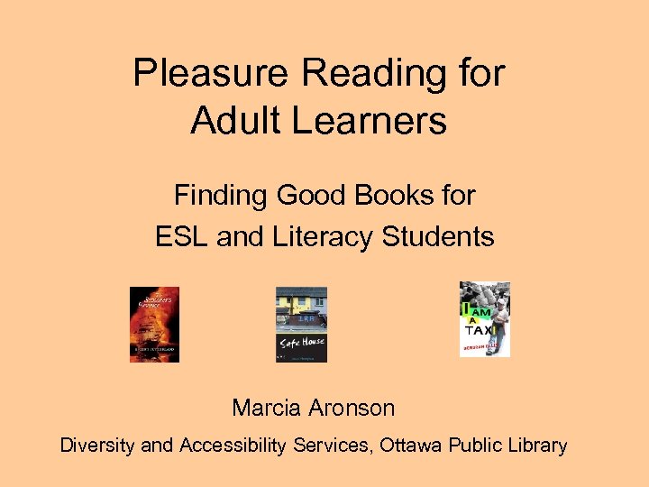 Pleasure Reading for Adult Learners Finding Good Books for ESL and Literacy Students Marcia