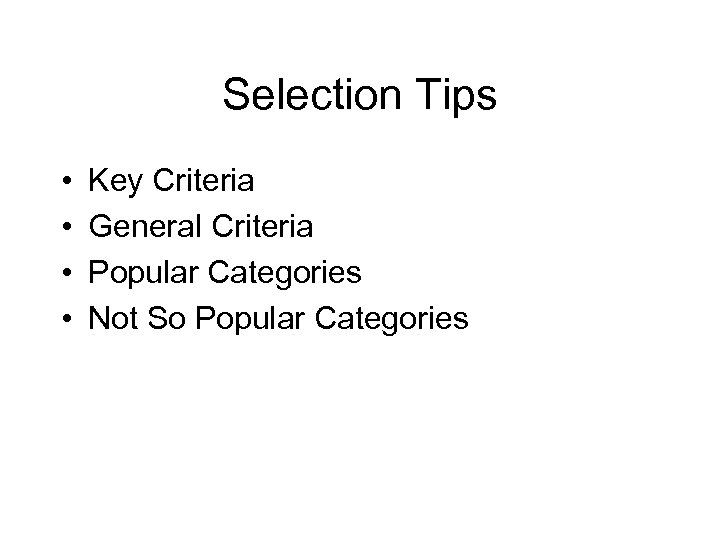 Selection Tips • • Key Criteria General Criteria Popular Categories Not So Popular Categories