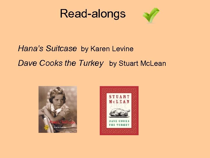 Read-alongs Hana’s Suitcase by Karen Levine Dave Cooks the Turkey by Stuart Mc. Lean