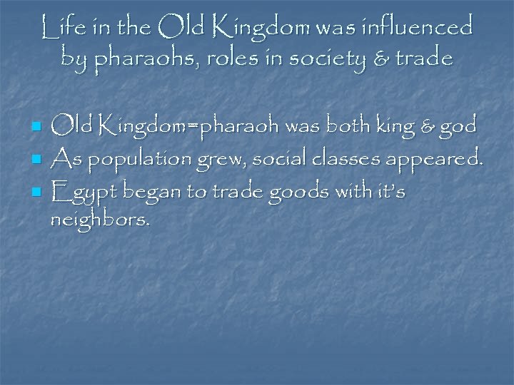 Life in the Old Kingdom was influenced by pharaohs, roles in society & trade