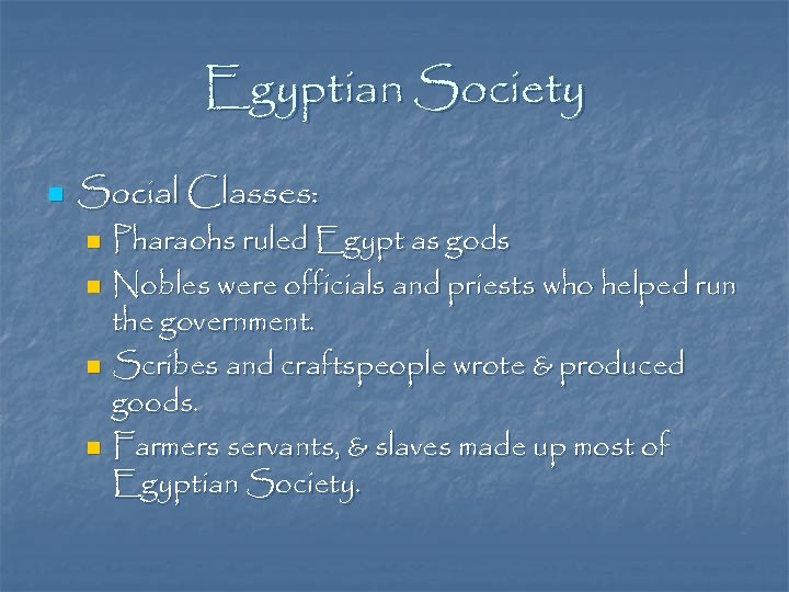 Egyptian Society n Social Classes: Pharaohs ruled Egypt as gods n Nobles were officials