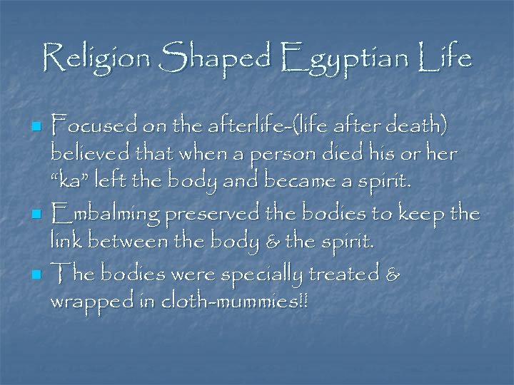 Religion Shaped Egyptian Life n n n Focused on the afterlife-(life after death) believed