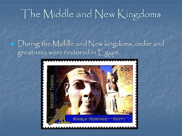 The Middle and New Kingdoms n During the Middle and New kingdoms, order and