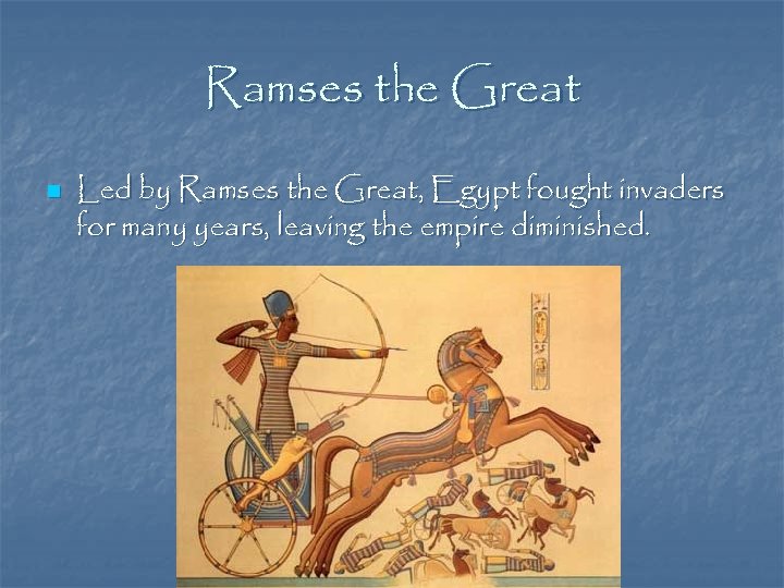 Ramses the Great n Led by Ramses the Great, Egypt fought invaders for many