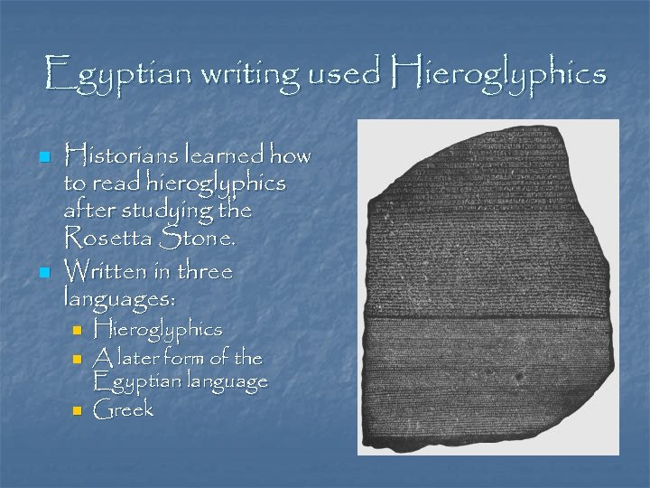 Egyptian writing used Hieroglyphics n n Historians learned how to read hieroglyphics after studying