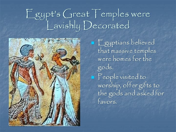 Egypt’s Great Temples were Lavishly Decorated n n Egyptians believed that massive temples were