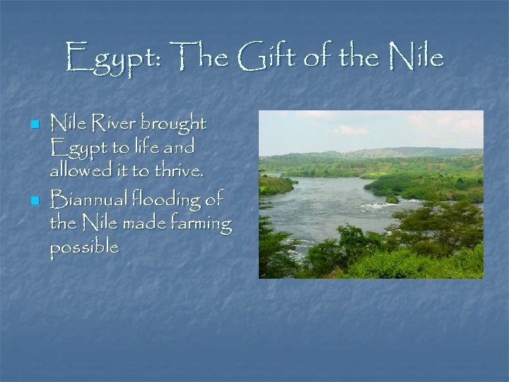 Egypt: The Gift of the Nile n n Nile River brought Egypt to life