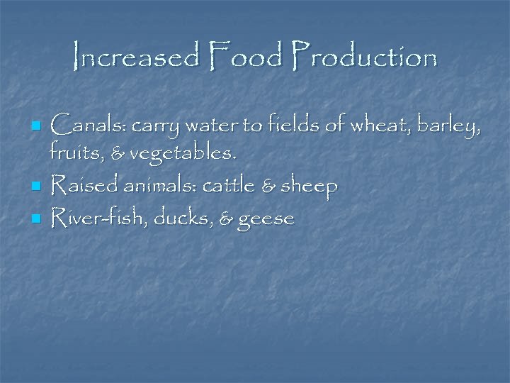 Increased Food Production n Canals: carry water to fields of wheat, barley, fruits, &