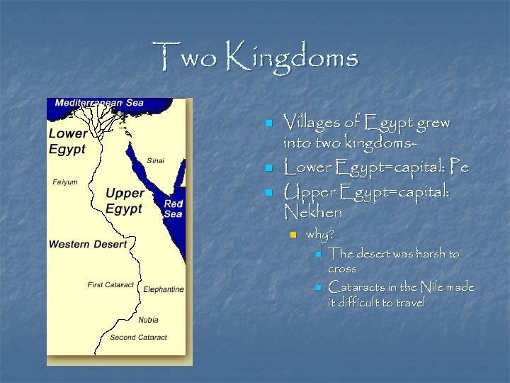 Two Kingdoms n n n Villages of Egypt grew into two kingdoms. Lower Egypt=capital: