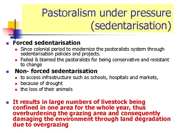 Pastoralism under pressure (sedentarisation) n Forced sedentarisation n Non- forced sedentarisation n n Since