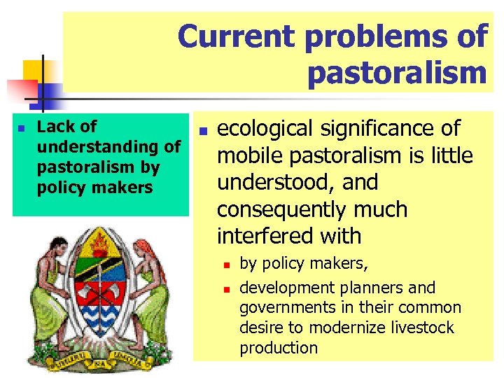 Current problems of pastoralism n Lack of understanding of pastoralism by policy makers n