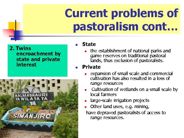 Current problems of pastoralism cont… 2. Twins encroachment by state and private interest n