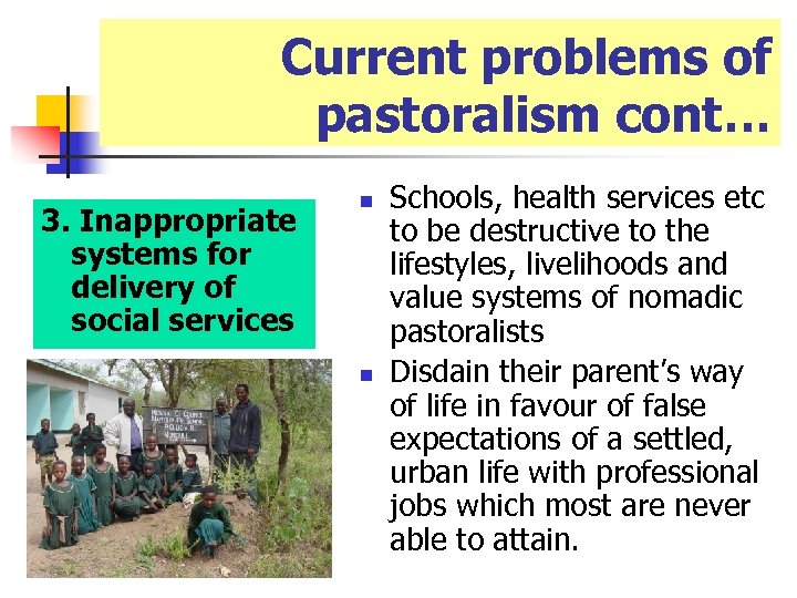 Current problems of pastoralism cont… 3. Inappropriate systems for delivery of social services n