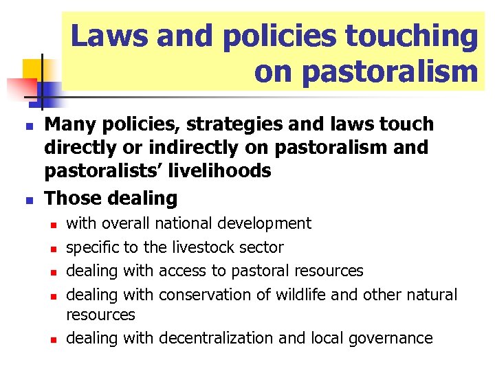 Laws and policies touching on pastoralism n n Many policies, strategies and laws touch