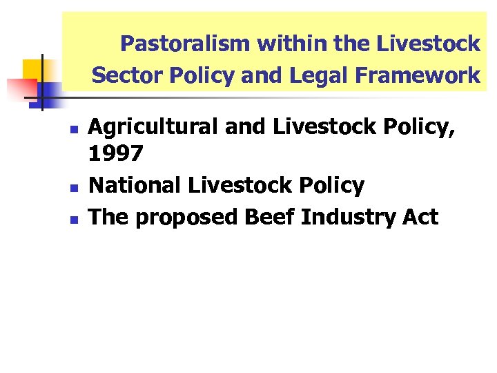 Pastoralism within the Livestock Sector Policy and Legal Framework n n n Agricultural and