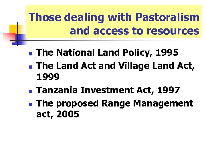 Those dealing with Pastoralism and access to resources n n The National Land Policy,