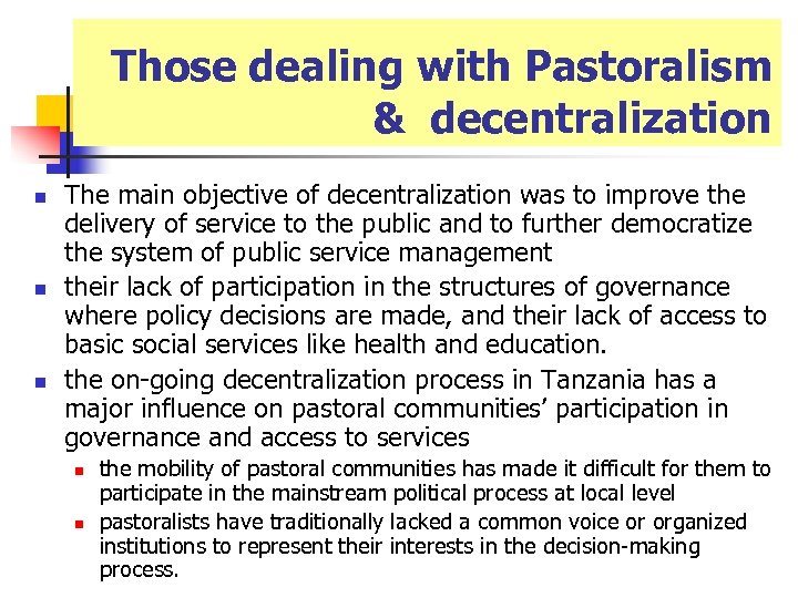 Those dealing with Pastoralism & decentralization n The main objective of decentralization was to