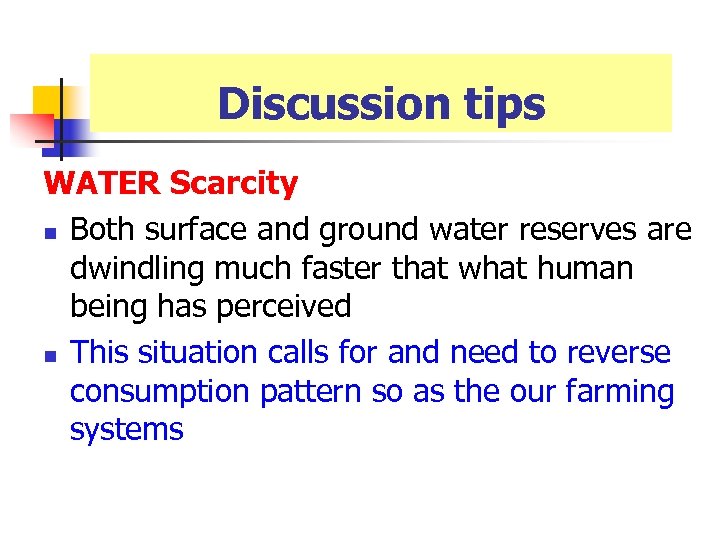 Discussion tips WATER Scarcity n Both surface and ground water reserves are dwindling much