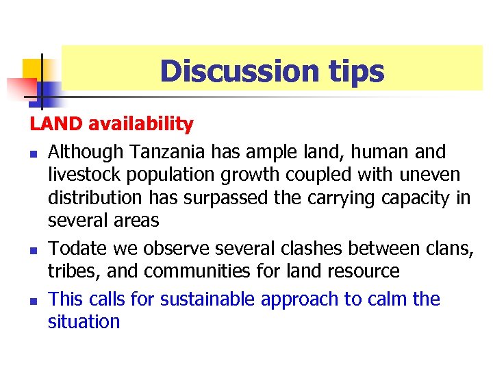 Discussion tips LAND availability n Although Tanzania has ample land, human and livestock population