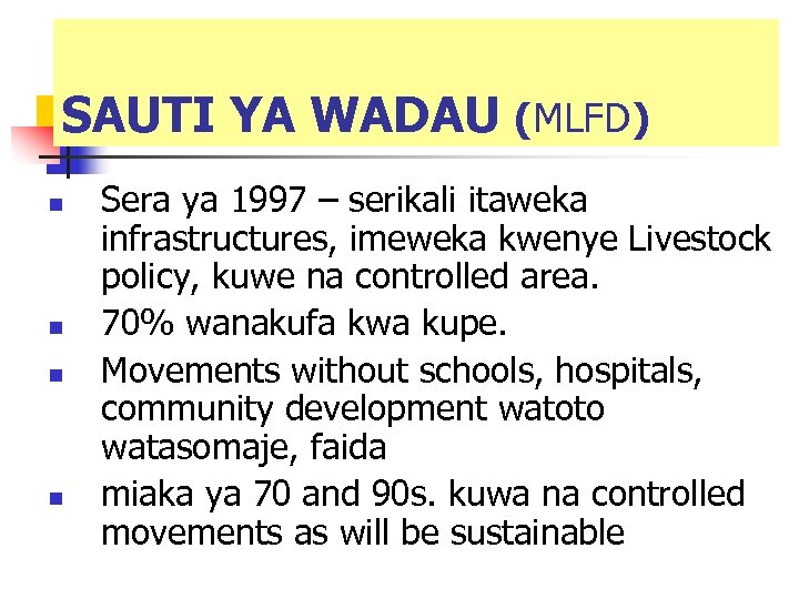 SAUTI YA WADAU (MLFD) n n Sera ya 1997 – serikali itaweka infrastructures, imeweka