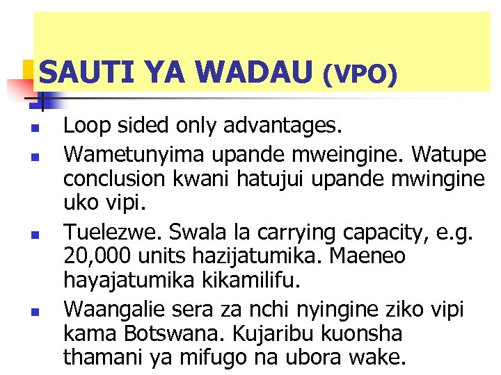 SAUTI YA WADAU (VPO) n n Loop sided only advantages. Wametunyima upande mweingine. Watupe