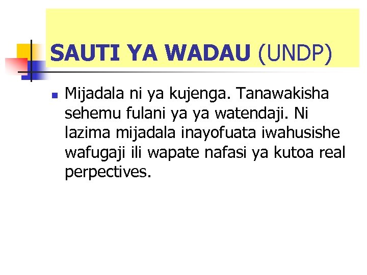 SAUTI YA WADAU (UNDP) n Mijadala ni ya kujenga. Tanawakisha sehemu fulani ya ya