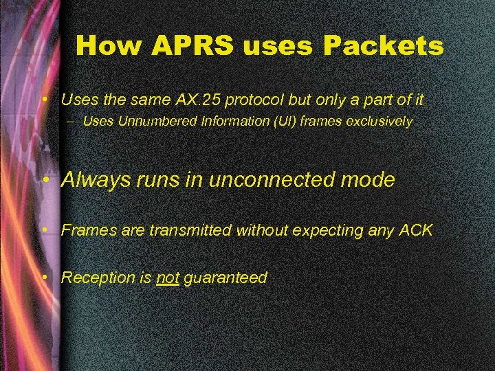 How APRS uses Packets • Uses the same AX. 25 protocol but only a