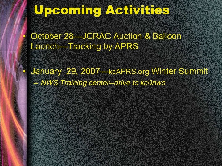 Upcoming Activities • October 28—JCRAC Auction & Balloon Launch—Tracking by APRS • January 29,