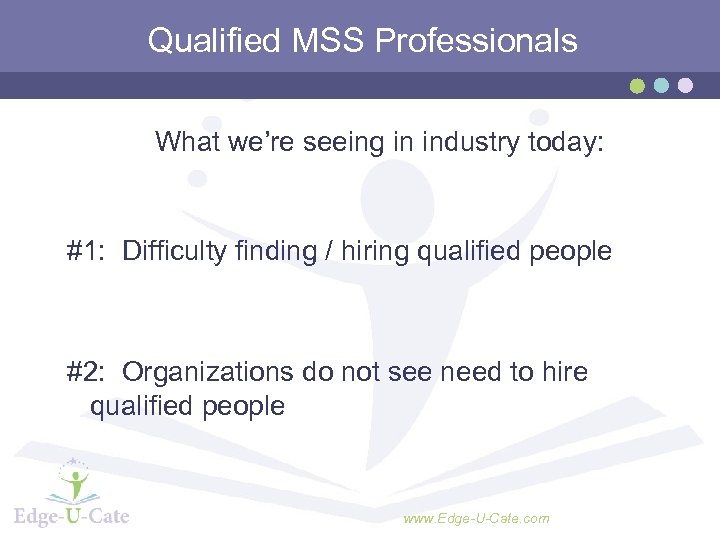 Qualified MSS Professionals What we’re seeing in industry today: #1: Difficulty finding / hiring