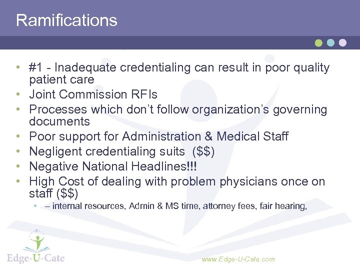 Ramifications • #1 - Inadequate credentialing can result in poor quality patient care •