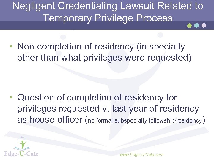 Negligent Credentialing Lawsuit Related to Temporary Privilege Process • Non-completion of residency (in specialty