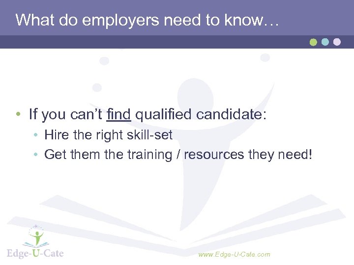 What do employers need to know… • If you can’t find qualified candidate: •