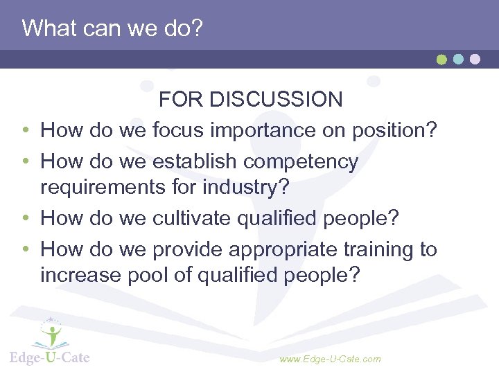 What can we do? • • FOR DISCUSSION How do we focus importance on