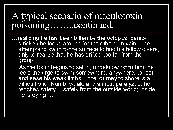 A typical scenario of maculotoxin poisoning……. . continued. …realizing he has been bitten by