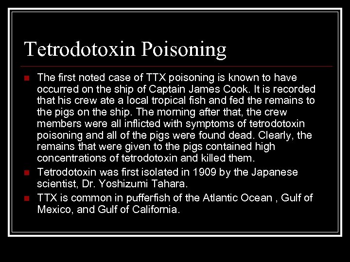 Tetrodotoxin Poisoning n n n The first noted case of TTX poisoning is known