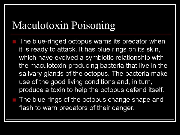 Maculotoxin Poisoning n n The blue-ringed octopus warns its predator when it is ready