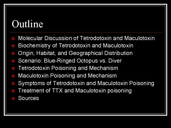 Outline n n n n n Molecular Discussion of Tetrodotoxin and Maculotoxin Biochemistry of