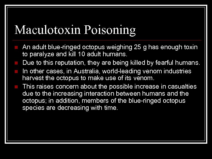 Maculotoxin Poisoning n n An adult blue-ringed octopus weighing 25 g has enough toxin