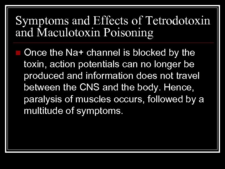 Symptoms and Effects of Tetrodotoxin and Maculotoxin Poisoning n Once the Na+ channel is