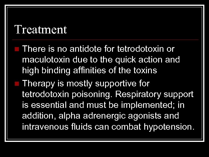 Treatment There is no antidote for tetrodotoxin or maculotoxin due to the quick action