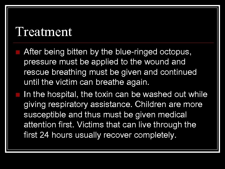 Treatment n n After being bitten by the blue-ringed octopus, pressure must be applied