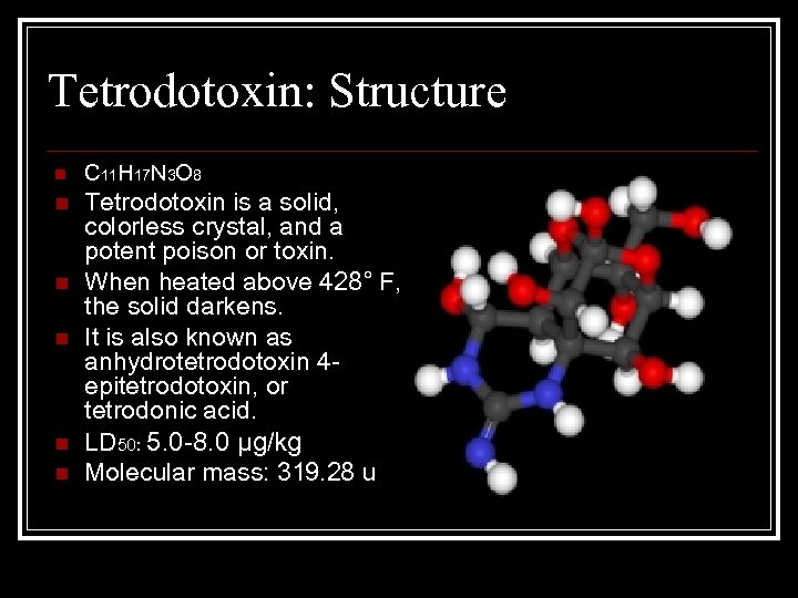 Tetrodotoxin: Structure n C 11 H 17 N 3 O 8 n Tetrodotoxin is